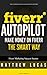 FIVERR: Fiverr Autopilot: How to Make Money on Fiverr the Smart Way (Fiverr Marketing Success Secrets Book 2)