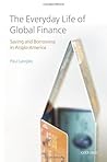 The Everyday Life of Global Finance: Saving and Borrowing in Anglo-America