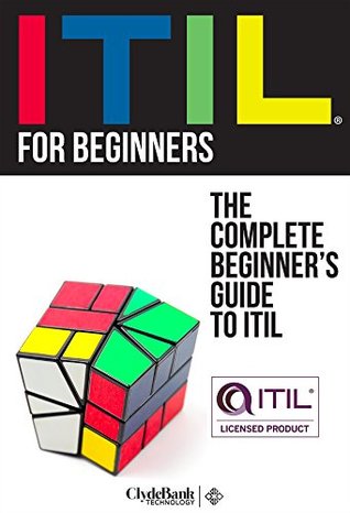 ITIL For Beginners: The Complete Beginner's Guide To ITIL (Kindle Edition)