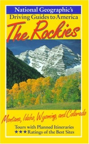 The Rockies: Montana, Idaho, Whyoming, and Colorado (National Geographic's Driving Guides to America)