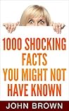 1000 Shocking Facts You Might Not Have Known