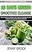 10 day green smoothie cleanse: How to Detox Your Body, Lose Weight and Increase Your Energy with Delicious Green Smoothies(Best Smoothie Recipes, detox ... Cleanse, lose weight, sugar detox Book 2)