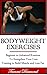 Bodyweight Exercises: Training to Build Muscle and Lose Fat - Beginner to Advanced Routines to Strengthen Your Core (Bodyweight Workout, Bodyweight ... HIIT, Cardio Exercises, Core of Exercises)