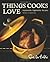 Things Cooks Love by Sur La Table