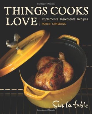 Things Cooks Love: Implements, Ingredients, Recipes (Hardcover)