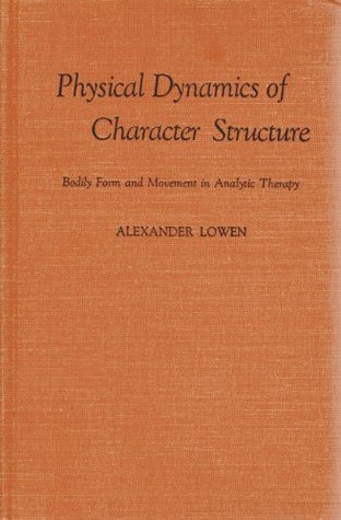 Physical Dynamics of Character Structure: Bodily Form and Movement in Analytic Therapy (Hardcover)