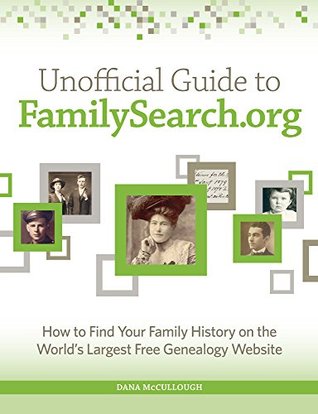 Unofficial Guide to FamilySearch.org: How to Find Your Family History on the Largest Free Genealogy Website (Paperback)