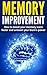 Memory Improvement: How To Boost Your Memory, Learn Faster And Unleash Your Brain's Power (Memory Improvement, Memory, How To Boost Your Memory, Brain Training, Memory Techniques,)