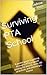 Surviving PTA School: A pocket guide to getting through a PTA program, passing the boards, tests, lab practicals, and obtaining a license