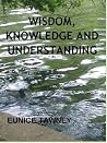 Wisdom, Knowledge and Understanding Wisdom, Knowledge and Understanding