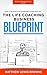 Life Coaching Business Blueprint: A Step by Step Guide to Building a Successful Life Coaching Business (Lifestyle Business Success Secrets)