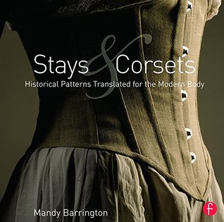 Stays and Corsets: Historical Patterns Translated for the Modern Body (Paperback)