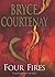 Four Fires by Bryce Courtenay