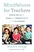 Mindfulness for Teachers: Simple Skills for Peace and Productivity in the Classroom (The Norton Series on the Social Neuroscience of Education Book 0)