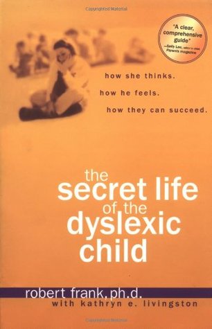 The Secret Life of the Dyslexic Child: How She thinks. How He Feels. How They Can Succeed. (Paperback)