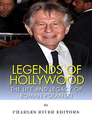 Legends of Hollywood: The Life and Legacy of Roman Polanski (Kindle Edition)