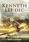 Kenneth Lee DFC: Battle of Britain & Desert Air Force Fighter Ace
