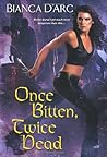 Once Bitten, Twice Dead by Bianca D'Arc