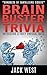BRAIN BUSTER TRIVIA: INTERESTING & TRULY UNUSUAL FACTS: "Hundreds of Tantalizing Tidbits"