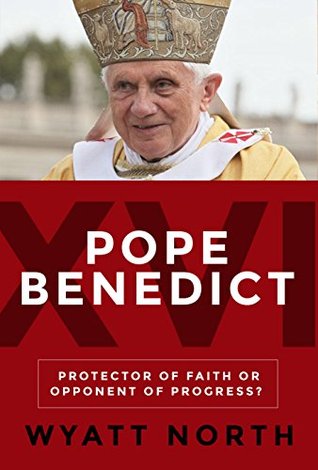 Pope Benedict XVI: Protector of Faith or Opponent of Progress? (Kindle Edition)