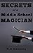 Secrets of a Middle School Magician: Tricks, Pranks, and Puzzles for Young Mischief Makers