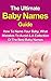 Baby Names: The Ultimate Baby Names Guide: How To Name Your Baby, What Mistakes To Avoid & A Collection Of The Best Baby Names (All About Babies, Baby Names, Baby Care)
