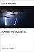 Harmful Societies: Understanding Social Harm (Studies in Social Harm)