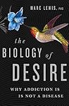 Book cover for The Biology of Desire: Why Addiction Is Not a Disease