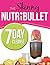 The Skinny NUTRiBULLET 7 Day Cleanse: Calorie Counted Cleanse & Detox Plan: Smoothies, Soups & Meals to Lose Weight & Feel Great Fast. Real Food. Real Results