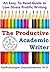 The Productive Academic Writer: An Easy-To-Read Guide to Low-Stress Prolific Writing