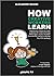How Creative Workers Learn: Improving creativity and learning in order to build successful careers during the XXI century (Learning 3.0 Book 1)