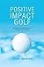 Positive Impact Golf by Brian Sparks Positive Impact Golf by Brian Sparks