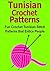 Tunisian Crochet Patterns: Fun Crochet Tunisian Stitch Patterns that Entice People: (Crochet, Crochet for Beginners, How to Crochet, Crochet Patterns, Crochet Projects, Knitting)