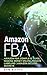 Amazon FBA: Amazon FBA Complete Guide - Making Money Online, Private Labeling & Amazon Selling Secrets (Fulfillment by Amazon, Ebay, Internet Marketing, ... Fire, Amazon Prime, Entrepreneur, Business)