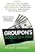 Groupon's Biggest Deal Ever: The Inside Story of How One Insane Gamble, Tons of Unbelievable Hype, and Millions of Wild Deals Made Billions for One Ballsy Joker