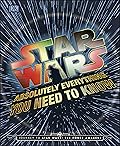 Star Wars Absolutely Everything You Need to Know