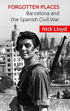 Forgotten Places: Barcelona and the Spanish Civil War (Kindle Edition)