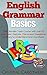 English Grammar Basics: Learn English with over 50 English Grammar Exercises, Quizzes, Discussion Questions and Easy to Understand ESL Grammar Rules for ESL Learners