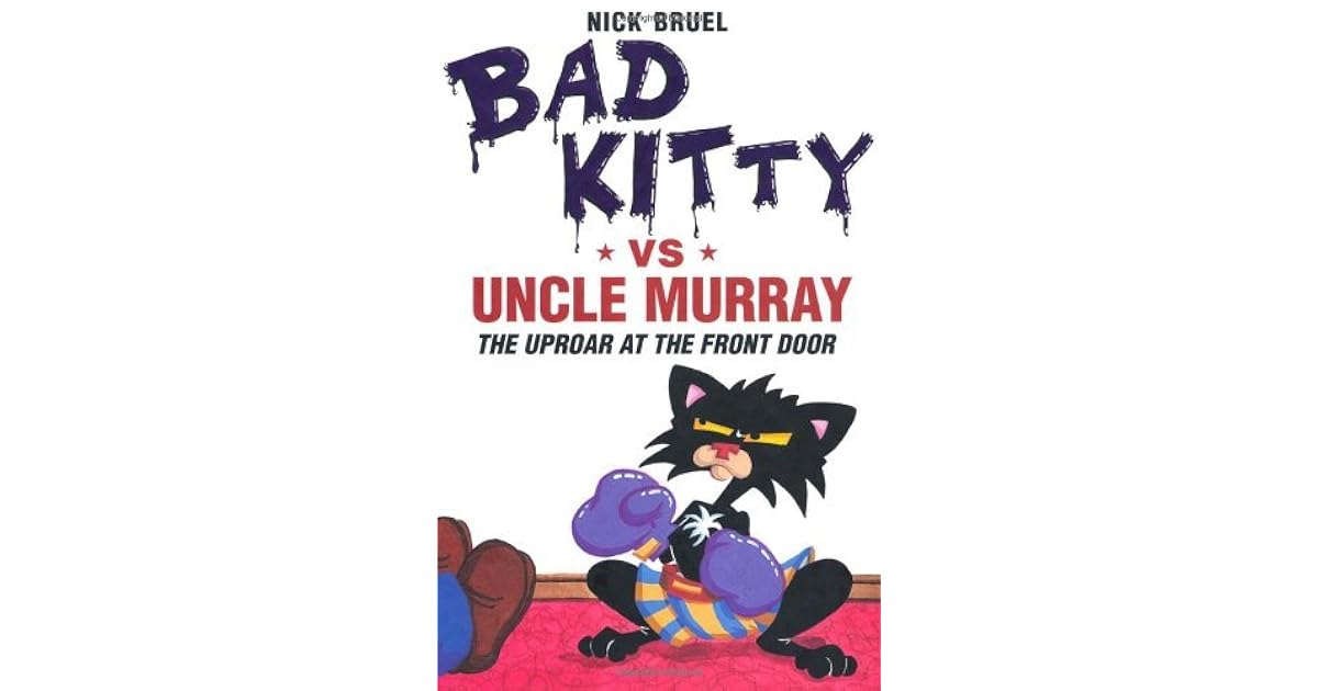 Bad Kitty vs Uncle Murray: The Uproar at the Front Door by Nick Bruel