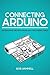 Connecting Arduino: Programming and Networking with the Ethernet Shield