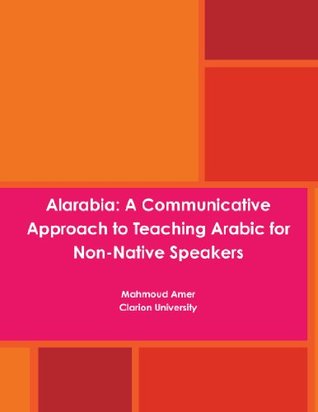 Alarabia: A Communicative Approach to Learning Arabic for Non-Native Speakers (Paperback)