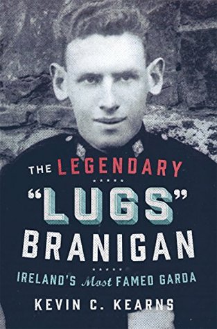 The Legendary 'Lugs Branigan' – Ireland's Most Famed Garda: How One Man became Dublin's Tough Justice Legend (Kindle Edition)
