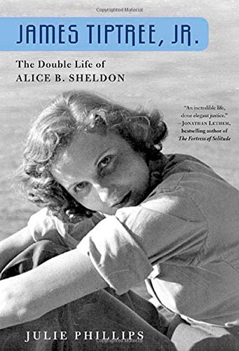 Cover of James Tiptree, Jr.: The Double Life of Alice B. Sheldon