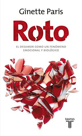 Roto. El desamor como un fenómeno emocional y biológico (Spanish Edition)