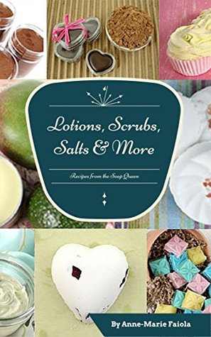 Soap Queen Lotions, Scrubs, Salts and More Projects (Kindle Edition)