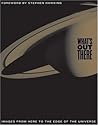 What's Out There: Images from Here to the Edge of the Universe What's Out There: Images from Here to the Edge of the Universe