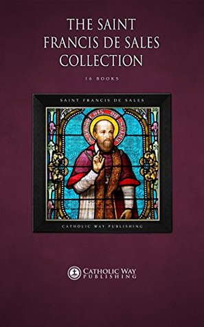 The Saint Francis de Sales Collection [15 Books] (Kindle Edition)