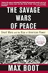 The Savage Wars Of Peace by Max Boot