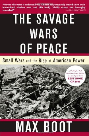 The Savage Wars Of Peace: Small Wars And The Rise Of American Power (Paperback)