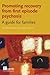 Promoting Recovery from First Episode Psychosis: A Guide for Families
